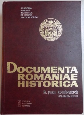 DOCUMENTA ROMANIAE HISTORICA , B. TARA ROMANEASCA , VOL. XXVII , 2013 foto