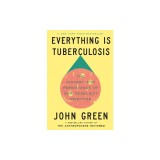Everything Is Tuberculosis: The History and Persistence of Our Deadliest Infection