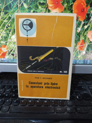 Conexiuni prin lipire &amp;icirc;n aparatura electronică, Ioan C. Bacivarof, Buc. 1984 187 foto