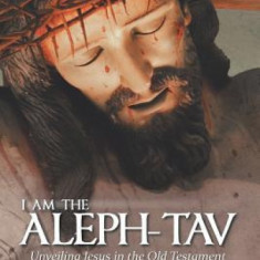 I Am the Aleph-Tav: Unveiling Jesus in the Old Testament