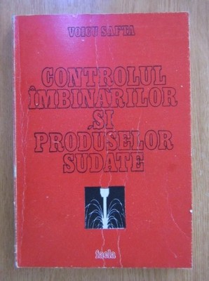 Voicu Safta - Controlul imbinarilor si produselor sudate ( vol. II ) foto