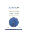 Timpul unei intalniri. Andrei Scrima si obarsia celui fara de obarsie - Alexandru Gica