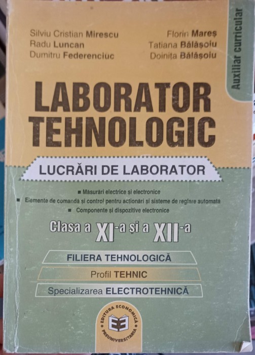 LABORATOR TEHNOLOGIC, CLASELE A XI-A SI A XII-A LUCRARI DE LABORATOR-S.C. MIRESCU, F. MARES, T. BALASOIU SI-252487