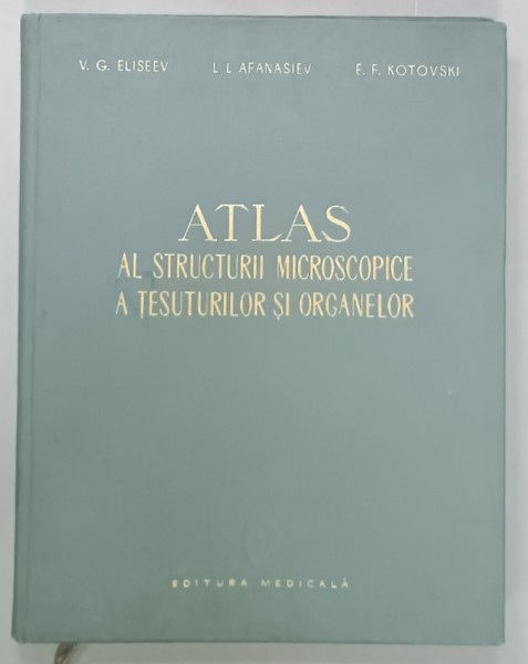 ATLAS AL STRUCTURII MICROSCOPICE A TESUTURILOR SI ORGANELOR de V.G. ELISEEV ...E.F. KOTOVSKI , 1961