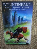 MUMA LUI STEFAN CEL MARE , LEGENDE ISTORICE , BASME de DIMITRIE BOLINTINEANU , 2010