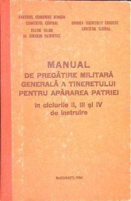 MANUAL DE PREGATIRE MILITARA GENERALA A TINERETULUI PENTRU APARAREA PATRIEI-GEORGE TOMA, GRIGORE NEDELCU SI-265909 foto