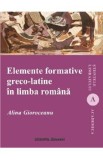 Elemente formative greco-latine in limba romana - Alina Gioroceanu
