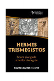 Hermes Trismegistos. Gnoza şi originile scrierilor trismegiste - Paperback brosat - George Robert Mead - Herald