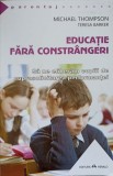 EDUCATIE FARA CONSTRANGERI. SA NE ELIBERAM COPIII DE SUPRASOLICITAREA PERFORMANTEI-MICHAEL THOMPSON, 2015