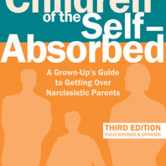 Children of the Self-Absorbed: A Grown-Up's Guide to Getting Over Narcissistic Parents