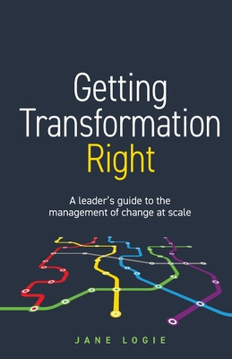 Getting Transformation Right: A leader&amp;#039;s guide to the management of change at scale foto