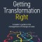 Getting Transformation Right: A leader&#039;s guide to the management of change at scale