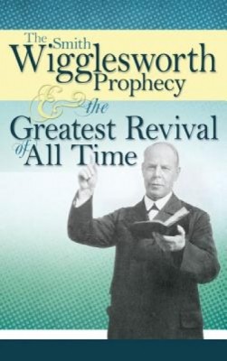 The Smith Wigglesworth Prophecy &amp;amp; the Greatest Revival of All Time foto