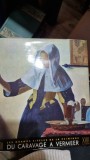 Du Caravage a Vermeer - Les Grands Siecle de la Peinture - Le 17eme siecle - Les Tendances Nouvelles en Euope - Mathey Dupont