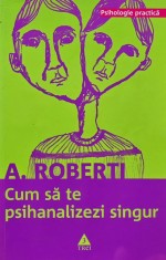 Cum sa te psihanalizezi singur - 2007 - A. Roberti (AG202)