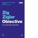 Obiective. Cum sa obtii mai mult - Zig Ziglar