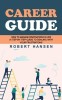 Career Guide: An Expert&#039;s Guide to Building Your Block chain Career (How to Become a Pathfinder for Lifetime Success &amp; Fulfillment C