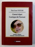 CANTUL CLIPEI / CANTIQUE DE L &#039; INSTANT de DAN IOAN NISTOR , EDITIE BILINGVA ROMANA - FRANCEZA de DAN IOAN NISTOR , 2016