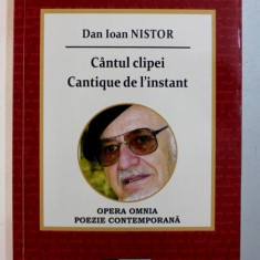 CANTUL CLIPEI / CANTIQUE DE L ' INSTANT de DAN IOAN NISTOR , EDITIE BILINGVA ROMANA - FRANCEZA de DAN IOAN NISTOR , 2016