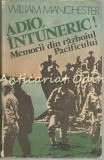 Cumpara ieftin Adio, Intuneric! - William Manchester - Memorii din Razboiul Pacificului - Editura Politica, 1986, Bucuresti, 383 pagini