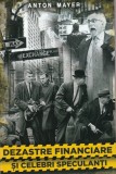 Dezastre Financiare si Celebri Speculanti - Anton Mayer - Editura Paul Editions