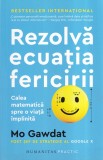 Mo Gawdat - Rezolva ecuatia fericirii. Calea matematica spre o viata implinita
