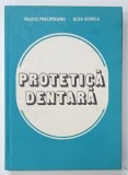 PROTETICA DENTARA de FELICIA PRELIPCEANU si OLGA DOROGA , 1985 * DEDICATIE