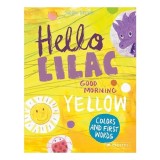 Carti copii Hello Lilac - Good Morning Yellow, Prescolari, Invatarea culorilor