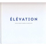 Elevation - Pascal Gravot Haeberli, Franz Galo