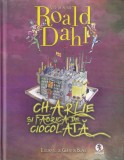 Roald Dahl - Charlie si fabrica de ciocolata, cu ilustratii de Quentin Blake