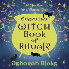 Everyday Witch Book of Rituals: All You Need for a Magickal Year