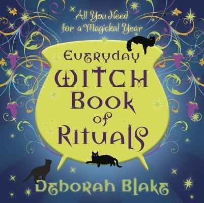 Everyday Witch Book of Rituals: All You Need for a Magickal Year