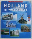 HOLLAND IN VOGELVLUCHT - SAMENSTELLING EN FOTOGRAFIE - HERMAN SCHOLTEN , EDITIE IN FRANCEZA , GERMANA , ENGLEZA , FRANCEZA , 2006