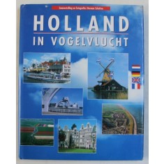 HOLLAND IN VOGELVLUCHT - SAMENSTELLING EN FOTOGRAFIE - HERMAN SCHOLTEN , EDITIE IN FRANCEZA , GERMANA , ENGLEZA , FRANCEZA , 2006