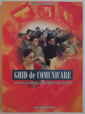 GHID DE COMUNICARE PENTRU JURNALISTI SI PURTATORI DE CUVANT de BRINDUSA ARMANCA , 2002 , DEDICATIE* foto