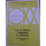 CUM SE PRODUC SCHIMBARILE IN EDUCATIE: CONTRIBUTIE LA STUDIUL INOVATIEI-A.M. HUBERMAN-228866
