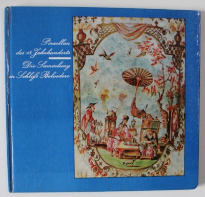 PORZELLAN DES 18.JAHRHUNDERTS - DIUE SAMMLUNG IN SCHLOS BELVEDERE BEI WEIMAR ( PORTELAN DE SECOL 18 ) , TEXT IN LIMBA GERMANA , 1973 foto