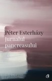 Cumpara ieftin Jurnalul pancreasului/Peter Esterhazy, Curtea Veche Publishing