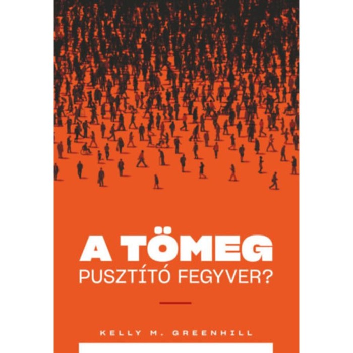 A t&ouml;meg puszt&iacute;t&oacute; fegyver? - Kelly M. Greenhill