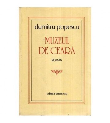 Dumitru Popescu - Muzeul de ceara - Roman - 113839 foto