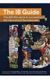 The IB Guide: The definitive guide to succeeding in the International Baccalaureate