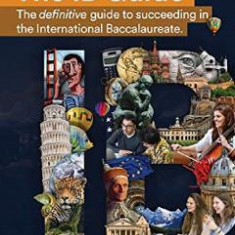 The IB Guide: The definitive guide to succeeding in the International Baccalaureate