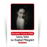 Lena, fata lui Anghel Margarit - Henriette Yvonne Stahl - Roman Hoffman - Beletristica