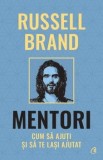 Mentori. Cum sa ajuti si sa te lasi ajutat/Russel Brand