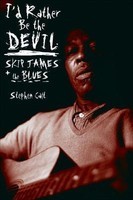 I&#039;d Rather Be the Devil: Skip James and the Blues