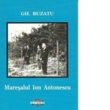 Maresalul Ion Antonescu. Biobibliografie - Gheorghe Buzatu
