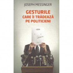 Joseph Messinger - Gesturile care ii tradeaza pe politicieni - 134977