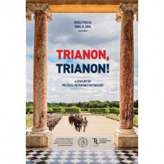 Trianon, Trianon! A Century of Political Revisionist Mythology - Vasile Puscas, Ionel N. Sava (editori)