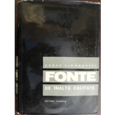 FONTE DE INALTA CALITATE ED. a II a de EUGEN PIWOWARSKI , Bucuresti 1967