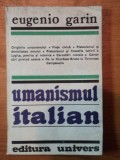 UMANISMUL ITALIAN de EUGENIO GARIN,BUC.1982
